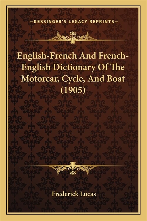 English-French And French-English Dictionary Of The Motorcar, Cycle, And Boat (1905) (Paperback)
