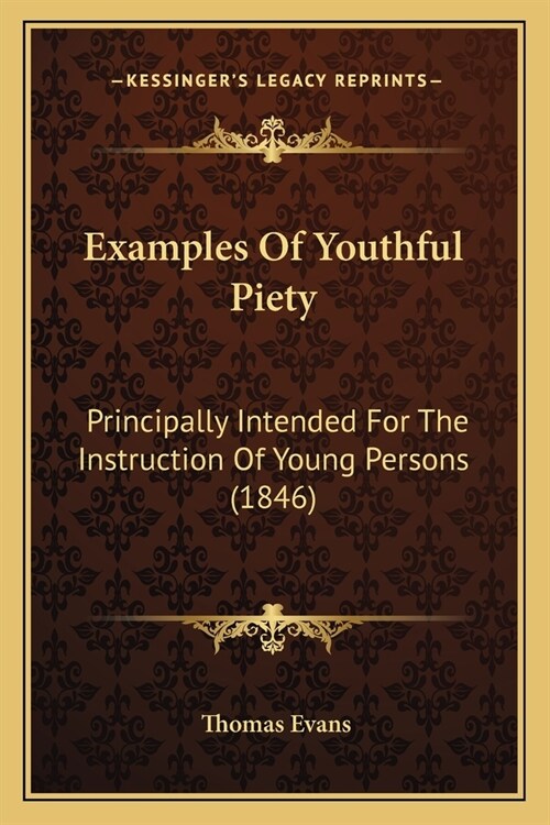 Examples Of Youthful Piety: Principally Intended For The Instruction Of Young Persons (1846) (Paperback)