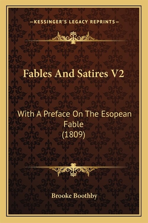 Fables And Satires V2: With A Preface On The Esopean Fable (1809) (Paperback)