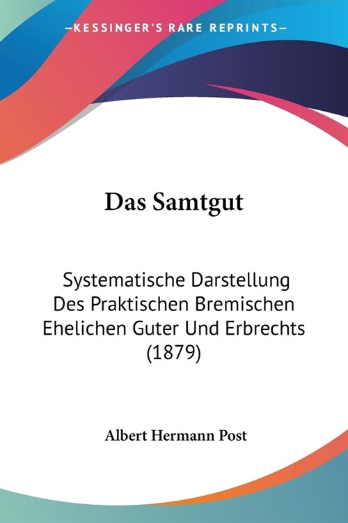 Das Samtgut: Systematische Darstellung Des Praktischen Bremischen Ehelichen Guter Und Erbrechts (1879) (Paperback)