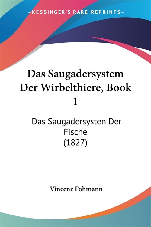 Das Saugadersystem Der Wirbelthiere, Book 1: Das Saugadersysten Der Fische (1827) (Paperback)