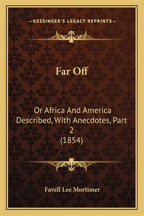Far Off: Or Africa And America Described, With Anecdotes, Part 2 (1854) (Paperback)