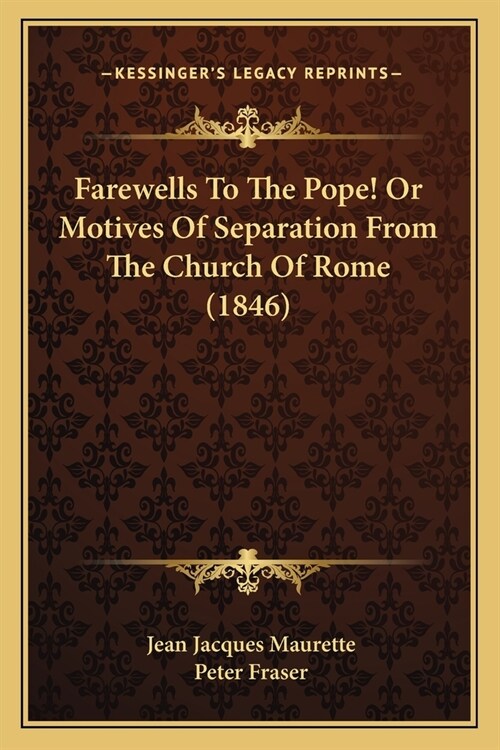 Farewells To The Pope! Or Motives Of Separation From The Church Of Rome (1846) (Paperback)