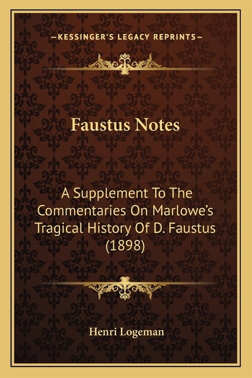 Faustus Notes: A Supplement To The Commentaries On Marlowes Tragical History Of D. Faustus (1898) (Paperback)