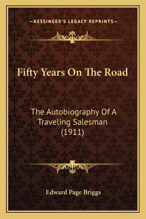 Fifty Years On The Road: The Autobiography Of A Traveling Salesman (1911) (Paperback)