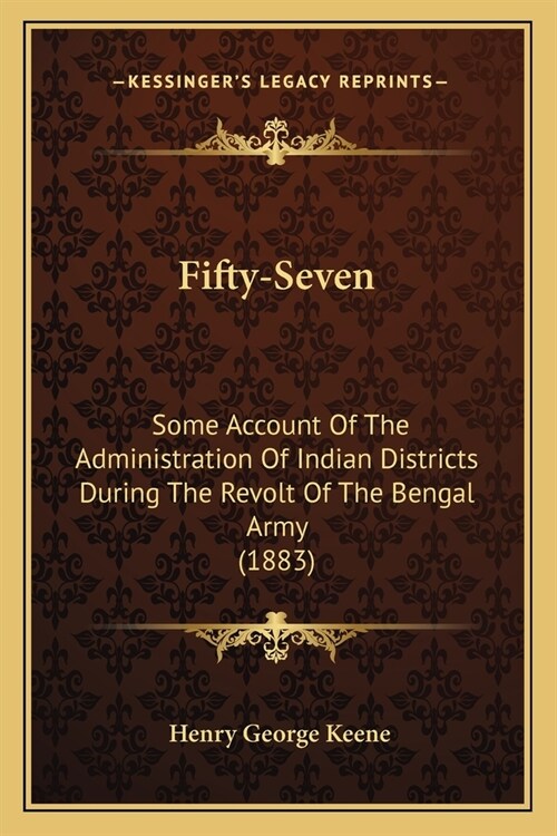 Fifty-Seven: Some Account Of The Administration Of Indian Districts During The Revolt Of The Bengal Army (1883) (Paperback)