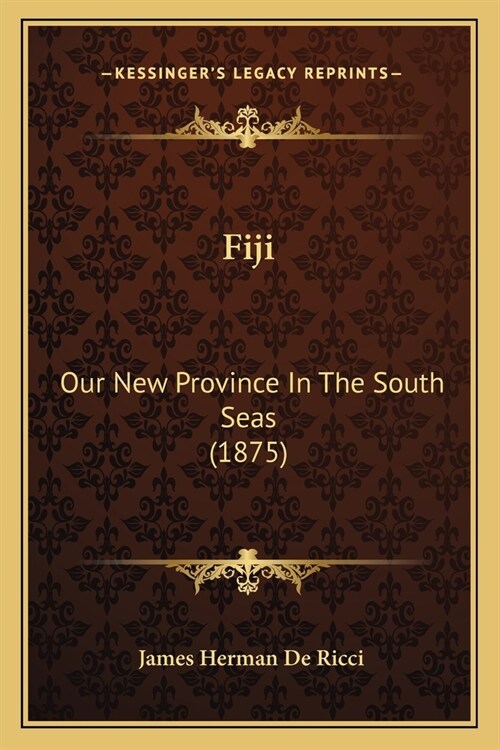 Fiji: Our New Province In The South Seas (1875) (Paperback)