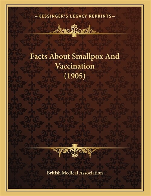 Facts About Smallpox And Vaccination (1905) (Paperback)
