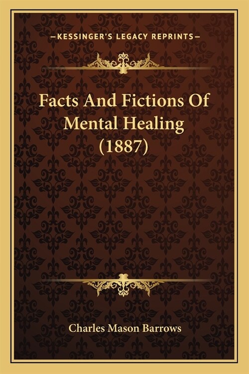 Facts And Fictions Of Mental Healing (1887) (Paperback)