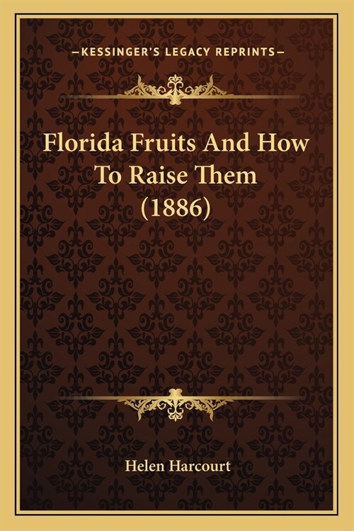 Florida Fruits And How To Raise Them (1886) (Paperback)