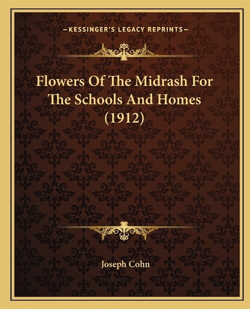 Flowers Of The Midrash For The Schools And Homes (1912) (Paperback)