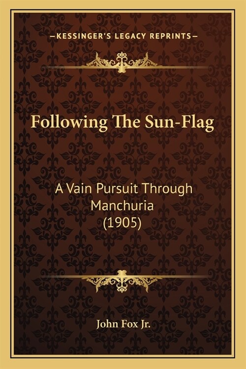 Following The Sun-Flag: A Vain Pursuit Through Manchuria (1905) (Paperback)