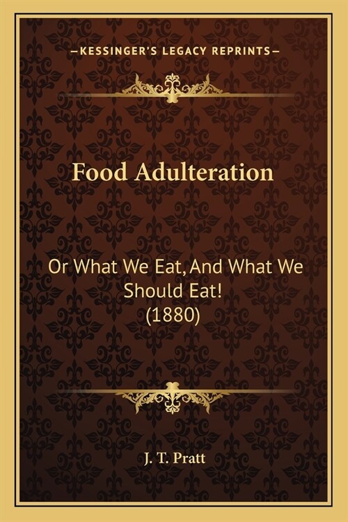 Food Adulteration: Or What We Eat, And What We Should Eat! (1880) (Paperback)