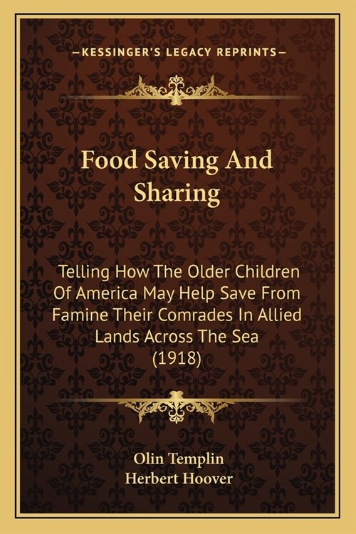 Food Saving And Sharing: Telling How The Older Children Of America May Help Save From Famine Their Comrades In Allied Lands Across The Sea (191 (Paperback)
