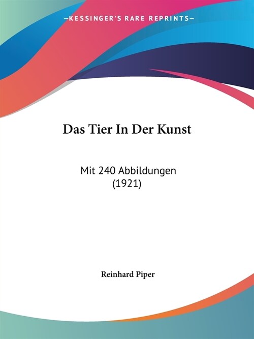 Das Tier In Der Kunst: Mit 240 Abbildungen (1921) (Paperback)