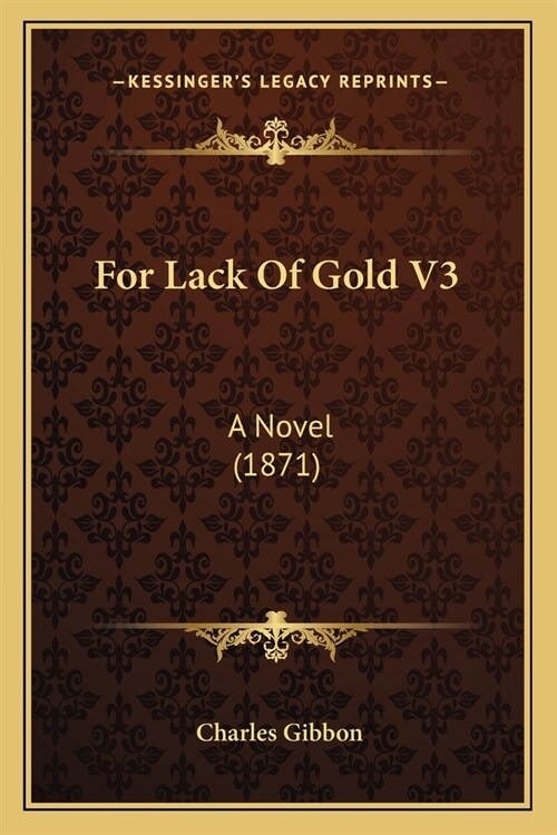 For Lack Of Gold V3: A Novel (1871) (Paperback)