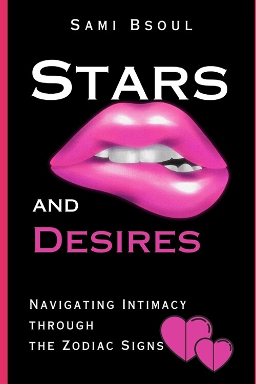 Stars and Desires: Navigating Intimacy through the Zodiac Signs (Paperback)