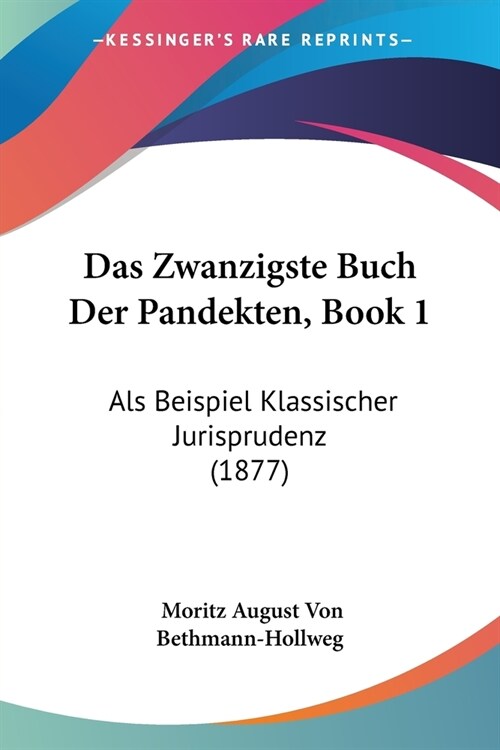 Das Zwanzigste Buch Der Pandekten, Book 1: Als Beispiel Klassischer Jurisprudenz (1877) (Paperback)