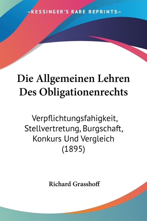 Die Allgemeinen Lehren Des Obligationenrechts: Verpflichtungsfahigkeit, Stellvertretung, Burgschaft, Konkurs Und Vergleich (1895) (Paperback)