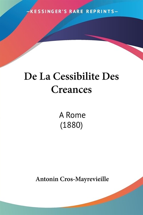 De La Cessibilite Des Creances: A Rome (1880) (Paperback)