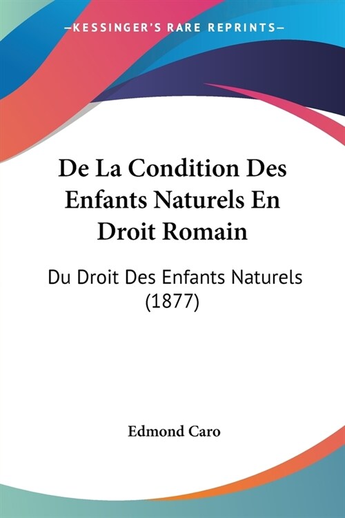 De La Condition Des Enfants Naturels En Droit Romain: Du Droit Des Enfants Naturels (1877) (Paperback)