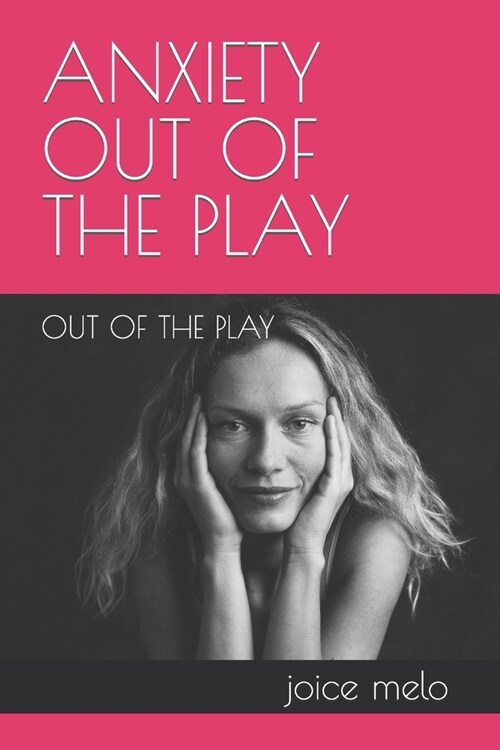 Anxiety Out of the Play: Out of the Play (Paperback)