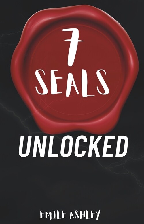 Seven Seals Unlocked: The Truth Behind the 7 Seals of Revelation (Paperback)