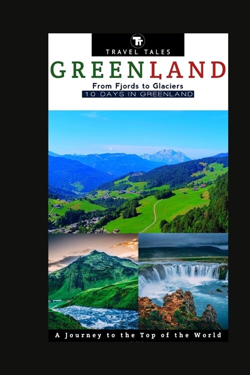 10 Days in Greenland: From Fjords to Glaciers, A Journey to the Top of the World. (Paperback)