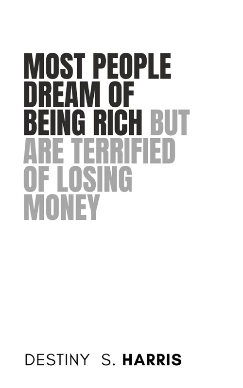Most People Dream Of Being Rich But Are Terrified Of Losing Money (Paperback)