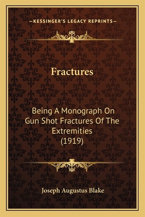 Fractures: Being A Monograph On Gun Shot Fractures Of The Extremities (1919) (Paperback)