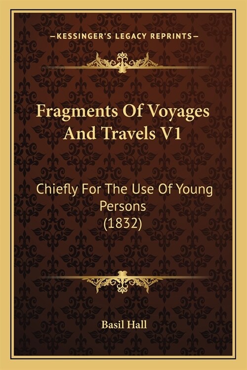 Fragments Of Voyages And Travels V1: Chiefly For The Use Of Young Persons (1832) (Paperback)