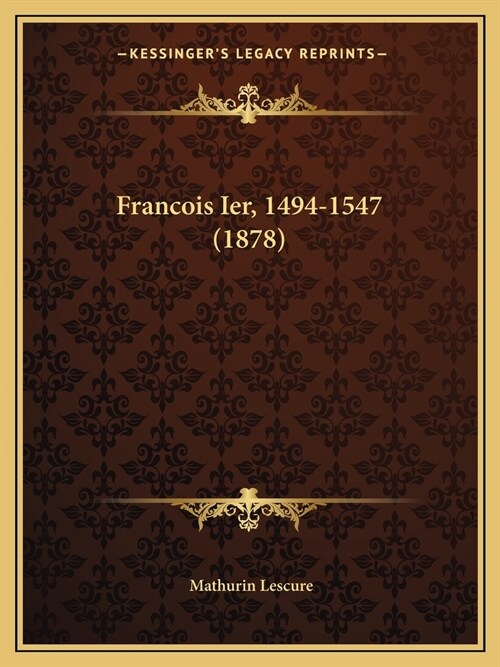Francois Ier, 1494-1547 (1878) (Paperback)