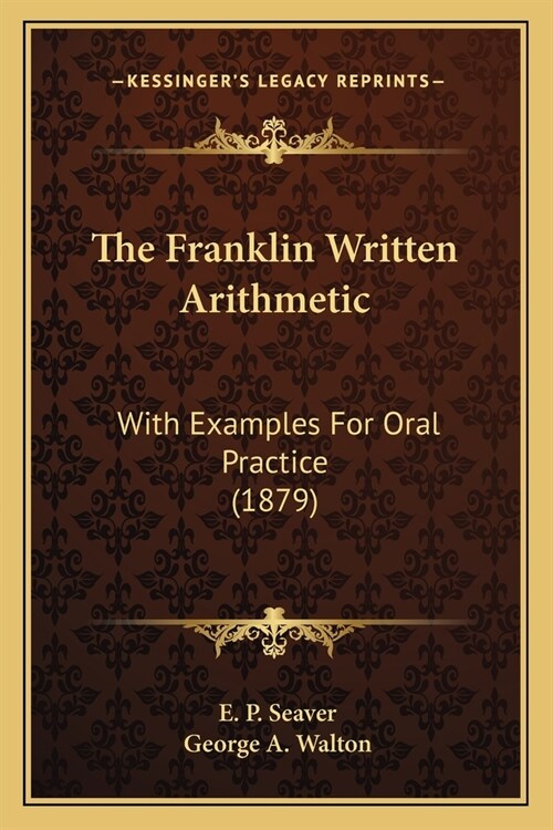 The Franklin Written Arithmetic: With Examples For Oral Practice (1879) (Paperback)