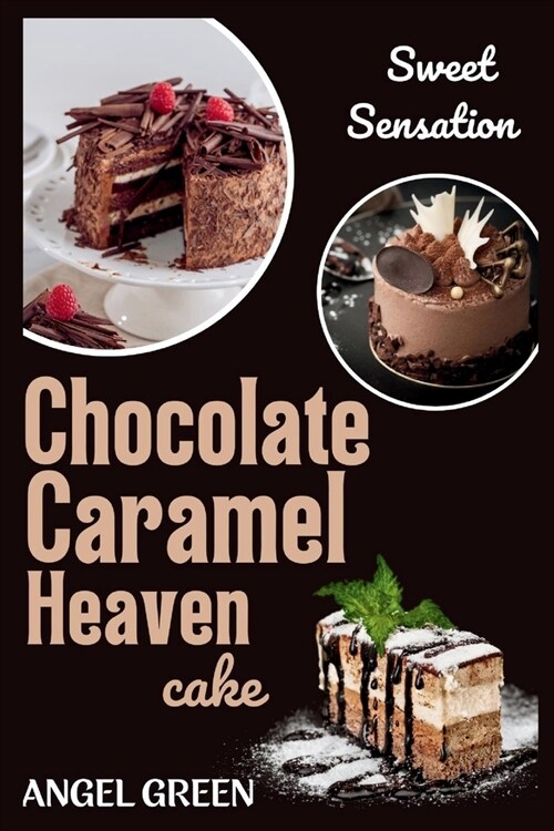 Chocolate Caramel Heaven Cake: Sweet Sensation (Paperback)