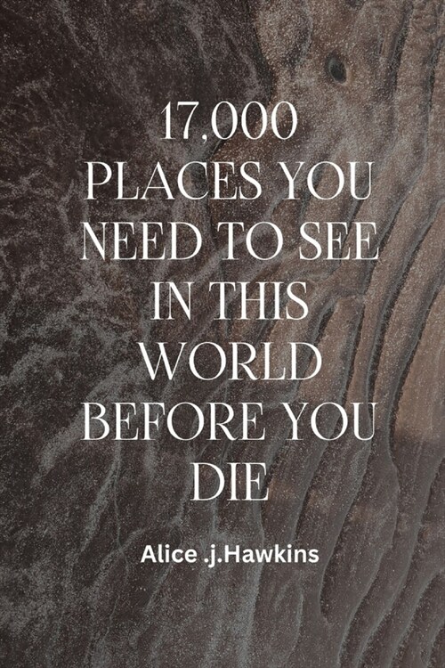 17,000 Places You Need to See in This World Before You Die (Paperback)