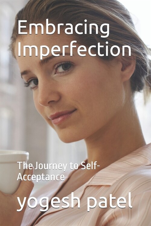 Embracing Imperfection: The Journey to Self-Acceptance (Paperback)