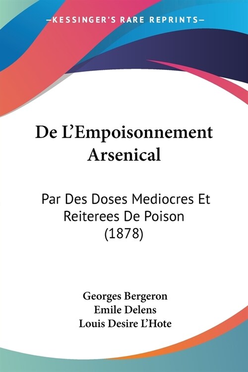 De LEmpoisonnement Arsenical: Par Des Doses Mediocres Et Reiterees De Poison (1878) (Paperback)