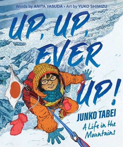 Up, Up, Ever Up! Junko Tabei: A Life in the Mountains (Hardcover)