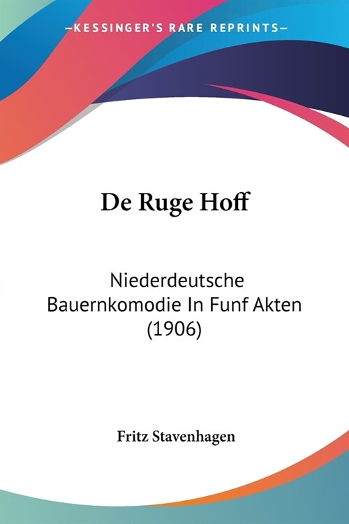 De Ruge Hoff: Niederdeutsche Bauernkomodie In Funf Akten (1906) (Paperback)