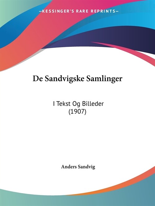 De Sandvigske Samlinger: I Tekst Og Billeder (1907) (Paperback)