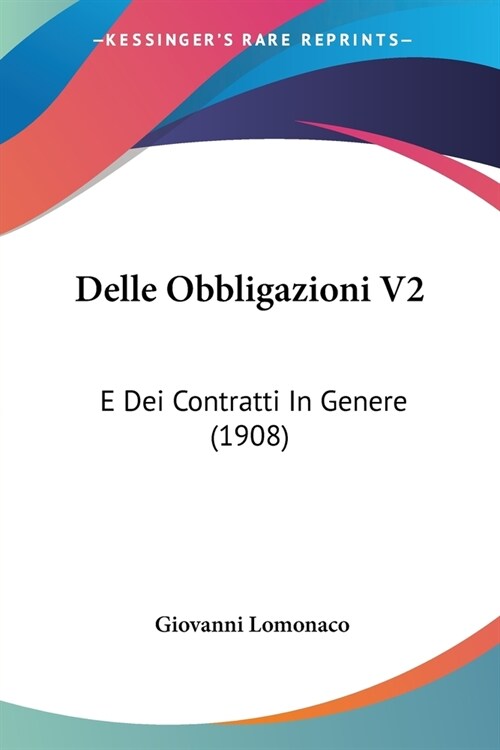 Delle Obbligazioni V2: E Dei Contratti In Genere (1908) (Paperback)
