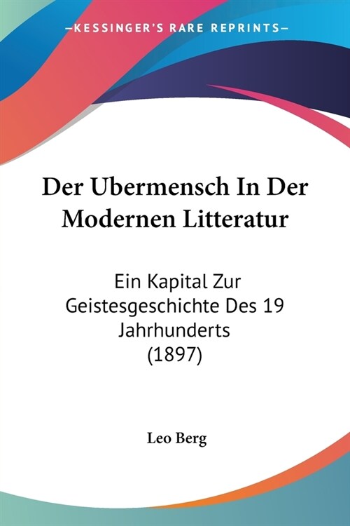 Der Ubermensch In Der Modernen Litteratur: Ein Kapital Zur Geistesgeschichte Des 19 Jahrhunderts (1897) (Paperback)