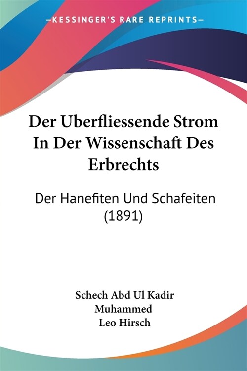 Der Uberfliessende Strom In Der Wissenschaft Des Erbrechts: Der Hanefiten Und Schafeiten (1891) (Paperback)