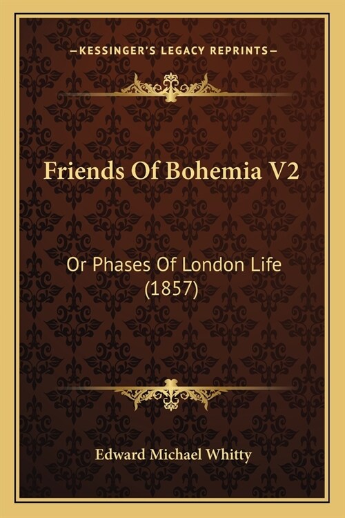 Friends Of Bohemia V2: Or Phases Of London Life (1857) (Paperback)