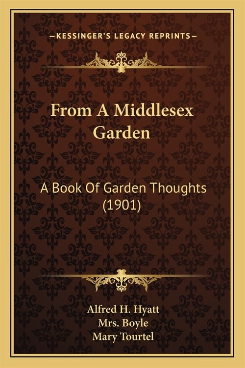 From A Middlesex Garden: A Book Of Garden Thoughts (1901) (Paperback)