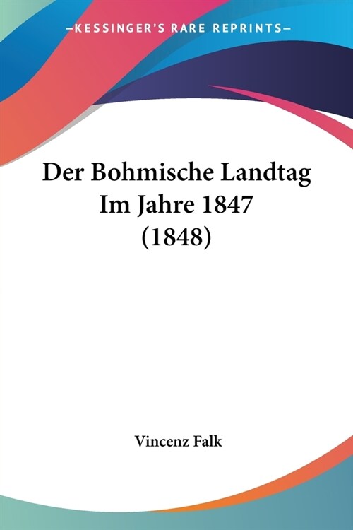 Der Bohmische Landtag Im Jahre 1847 (1848) (Paperback)