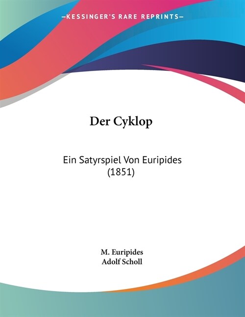 Der Cyklop: Ein Satyrspiel Von Euripides (1851) (Paperback)