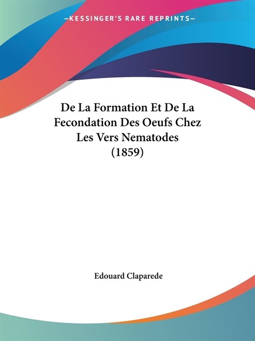 De La Formation Et De La Fecondation Des Oeufs Chez Les Vers Nematodes (1859) (Paperback)