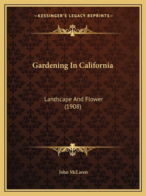 Gardening In California: Landscape And Flower (1908) (Paperback)