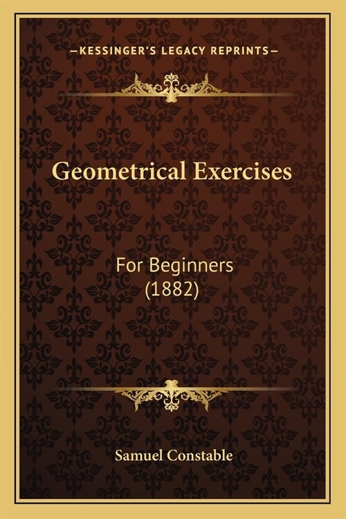 Geometrical Exercises: For Beginners (1882) (Paperback)